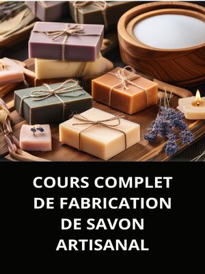 cover image of COURS COMPLET DE FABRICATION DE SAVON ARTISANAL